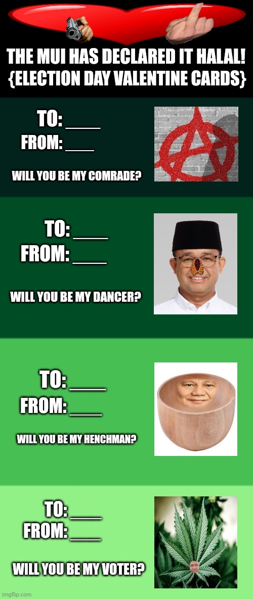 THE MUI HAS DECLARED IT HALAL! {ELECTION DAY VALENTINE CARDS}; TO: ___; FROM: ___; WILL YOU BE MY COMRADE? TO: ___; FROM: ___; WILL YOU BE MY DANCER? TO: ___; FROM: ___; WILL YOU BE MY HENCHMAN? TO: ___; FROM: ___; WILL YOU BE MY VOTER? | image tagged in memes,love,cards | made w/ Imgflip meme maker