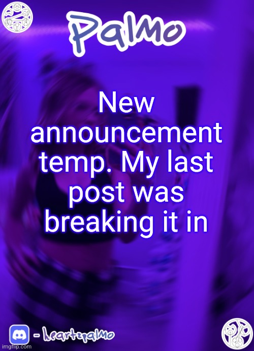 New announcement temp. My last post was breaking it in | image tagged in palmo or sum announcem follow me | made w/ Imgflip meme maker