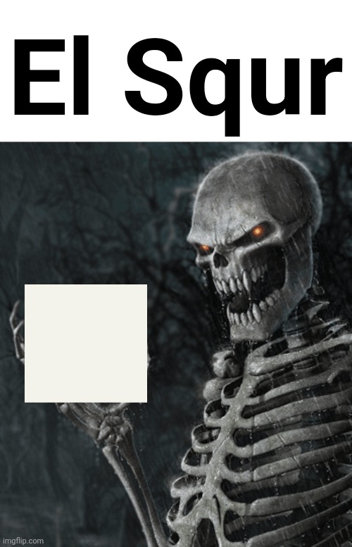 La Tringlogy has been completed. | El Squr | image tagged in skeleton holding nothing,la tringl,al hexgn,el squr | made w/ Imgflip meme maker