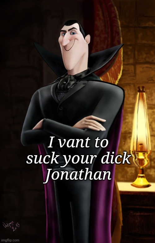 Haha Jonathan | I vant to suck your dick
Jonathan | image tagged in haha jonathan | made w/ Imgflip meme maker