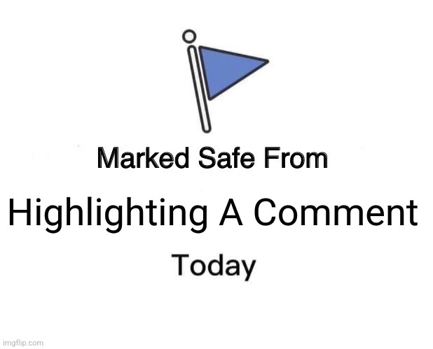 Marked Safe From | Highlighting A Comment | image tagged in memes,marked safe from | made w/ Imgflip meme maker