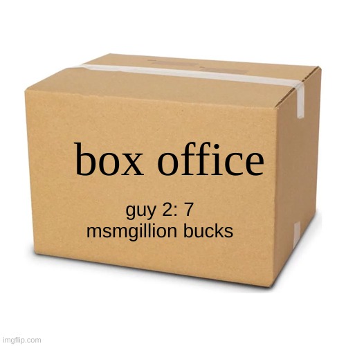 box office results for guy 2 | box office; guy 2: 7 msmgillion bucks | made w/ Imgflip meme maker