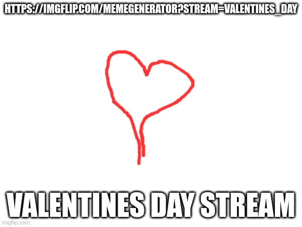 love | HTTPS://IMGFLIP.COM/MEMEGENERATOR?STREAM=VALENTINES_DAY; VALENTINES DAY STREAM | image tagged in m | made w/ Imgflip meme maker