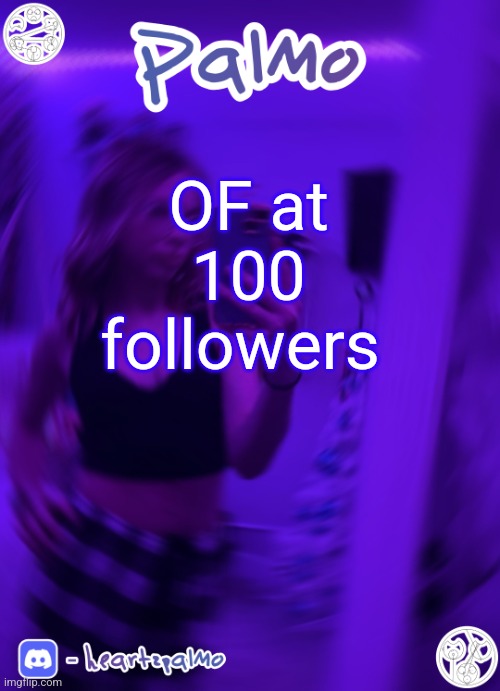 OF at 100 followers | image tagged in palmo or sum announcem follow me | made w/ Imgflip meme maker