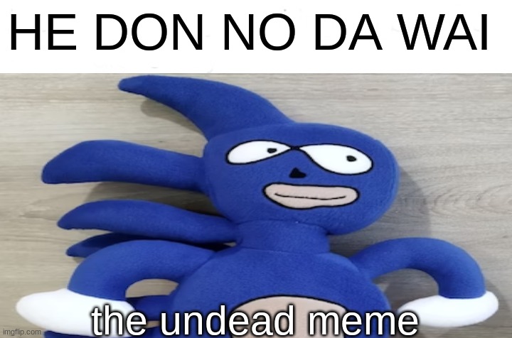 DO YOU KNOW THE WAY? | HE DON NO DA WAI; the undead meme | image tagged in memes,me and the boys,do you know the way | made w/ Imgflip meme maker