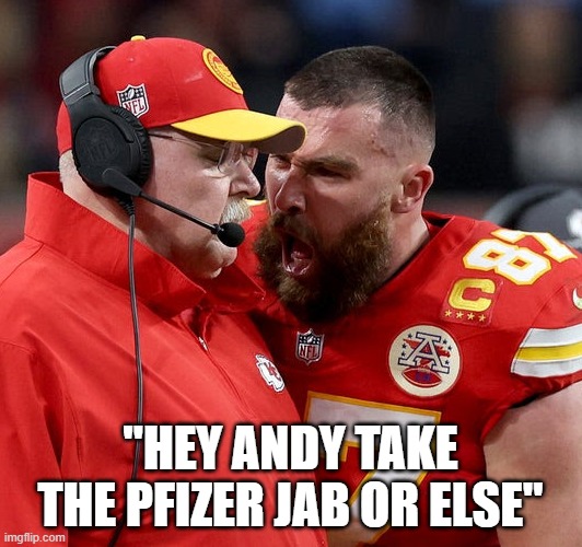 Travis Kelce screaming | "HEY ANDY TAKE THE PFIZER JAB OR ELSE" | image tagged in travis kelce screaming,kansas city chiefs,pfizer,covid-19,vaccine | made w/ Imgflip meme maker