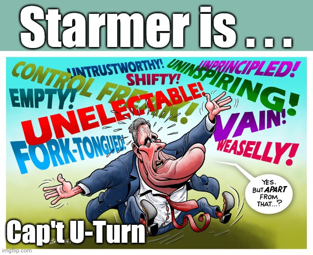 Labour's Green pledge ditched!!!Starmer is Cap't U-Turn | Starmer is . . . Cap't U-Turn | image tagged in starmer | made w/ Imgflip meme maker
