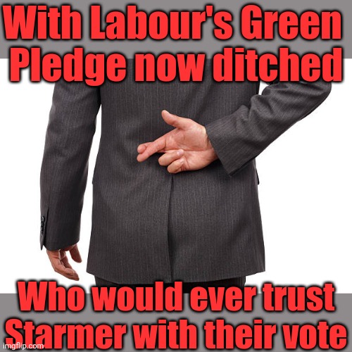How could anyone trust Starmer | With Labour's Green 
Pledge now ditched; Who would ever trust Starmer with their vote | image tagged in starmer lies,labourisdead,labour green pledge,cant trust labour | made w/ Imgflip meme maker