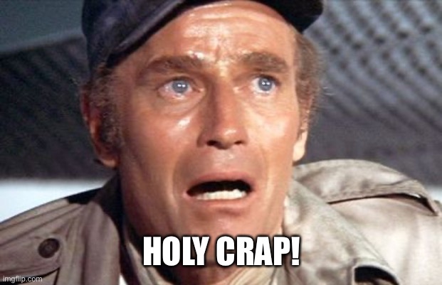 soylent green | HOLY CRAP! | image tagged in soylent green | made w/ Imgflip meme maker