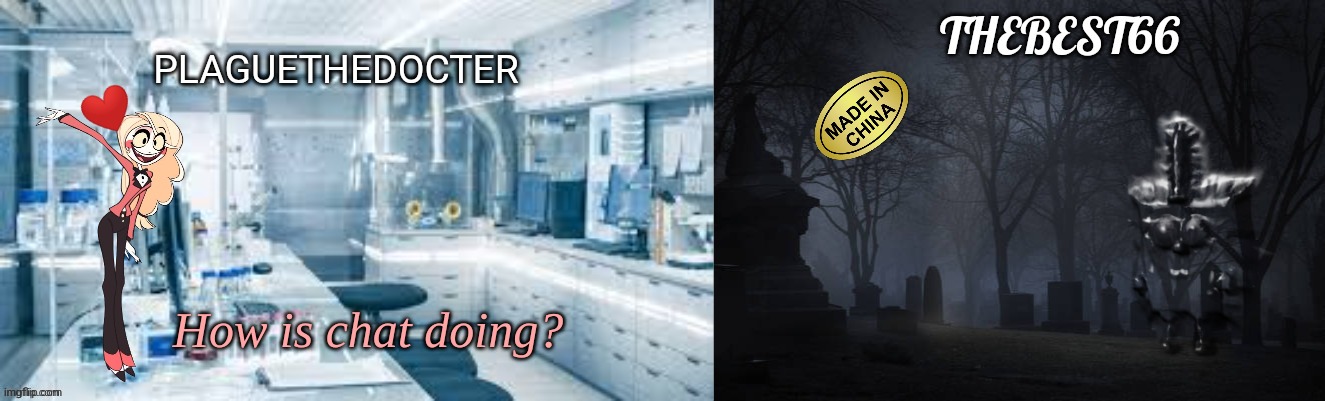 @ | How is chat doing? | image tagged in plaguethedocter and thebest66 | made w/ Imgflip meme maker