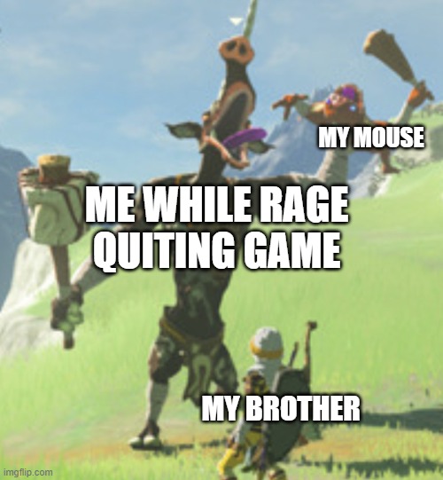 rage quit | MY MOUSE; ME WHILE RAGE QUITING GAME; MY BROTHER | image tagged in botw moblin throwing boko | made w/ Imgflip meme maker