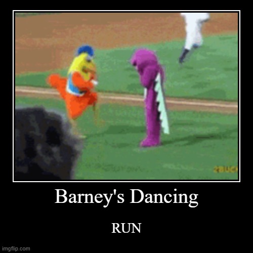 barney dancing | Barney's Dancing | RUN | image tagged in funny,demotivationals | made w/ Imgflip demotivational maker