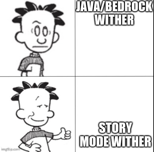 Big Nate | JAVA/BEDROCK WITHER; STORY MODE WITHER | image tagged in big nate | made w/ Imgflip meme maker