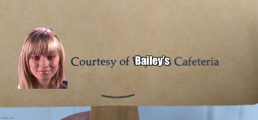 Bailey's Cafeteria | Bailey’s | image tagged in hasbro,paramount,funny,girl,high school,deviantart | made w/ Imgflip meme maker