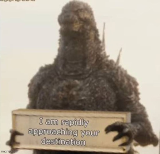 Found this while browsing through Godzilla memes | image tagged in godzilla minus one is rapidly approaching your location | made w/ Imgflip meme maker