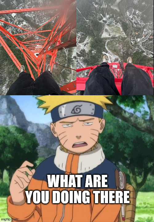 Naruto vs lattice climbing | WHAT ARE YOU DOING THERE | image tagged in lattice climbing,naruto,anime,meme,memes,tower | made w/ Imgflip meme maker