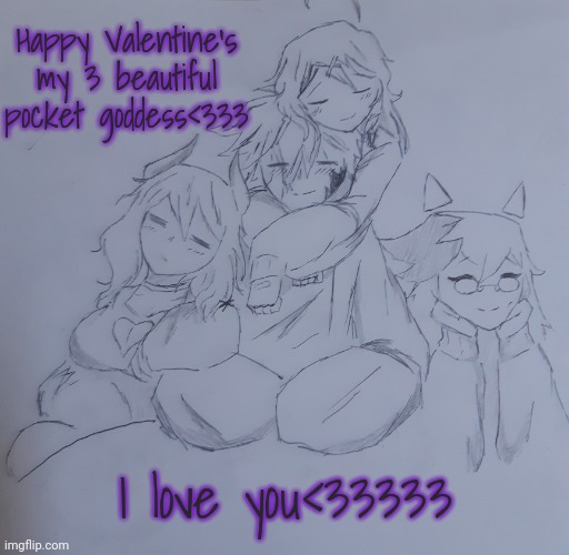 Valentines day | Happy Valentine's my 3 beautiful pocket goddess<333; I love you<33333 | image tagged in valentines day | made w/ Imgflip meme maker