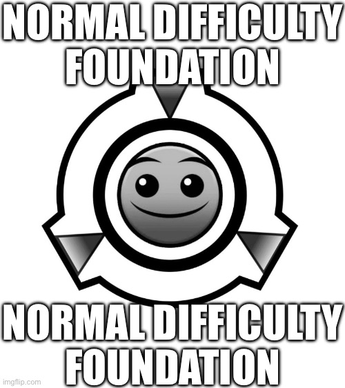 NORMAL DIFFICULTY FOUNDATION; NORMAL DIFFICULTY FOUNDATION | made w/ Imgflip meme maker