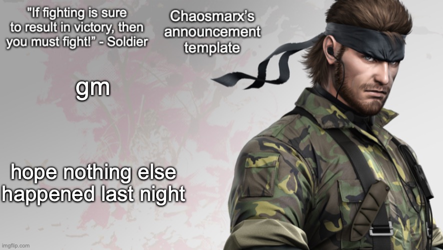 Chaosmarx’s announcement template | gm; hope nothing else happened last night | image tagged in chaosmarx s announcement template | made w/ Imgflip meme maker