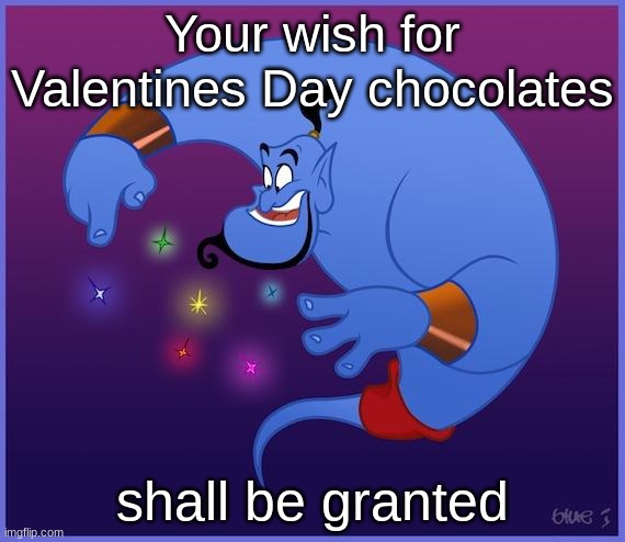 Genie Week pt. 8 (Happy Valentines Day) | Your wish for Valentines Day chocolates; shall be granted | image tagged in the genie | made w/ Imgflip meme maker