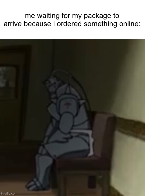 Title | me waiting for my package to arrive because i ordered something online: | image tagged in fullmetal alchemist,fma,memes,relatable | made w/ Imgflip meme maker