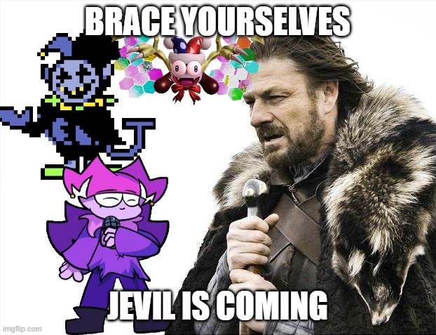 IM HERE!!! | BRACE YOURSELVES; JEVIL IS COMING | image tagged in memes,brace yourselves x is coming,jevil | made w/ Imgflip meme maker