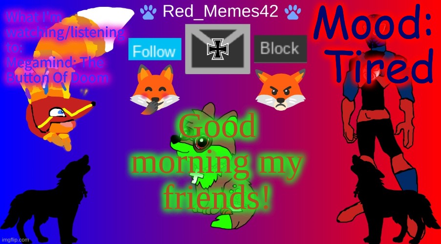 Red_Memes42 Announcement | Mood: Tired; What I'm watching/listening to: Megamind: The Button Of Doom; Good morning my friends! | image tagged in red_memes42 announcement | made w/ Imgflip meme maker