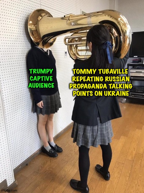 Tuberville putting his worthless two cents in | TRUMPY CAPTIVE AUDIENCE; TOMMY TUBAVILLE 

REPEATING RUSSIAN PROPAGANDA TALKING POINTS ON UKRAINE | image tagged in girl putting tuba on girl's head | made w/ Imgflip meme maker