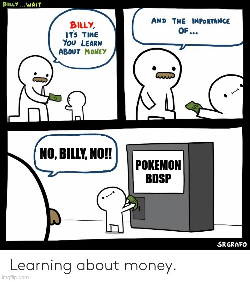 Billy Learning About Money | NO, BILLY, NO!! POKEMON BDSP | image tagged in billy learning about money,pokemon | made w/ Imgflip meme maker