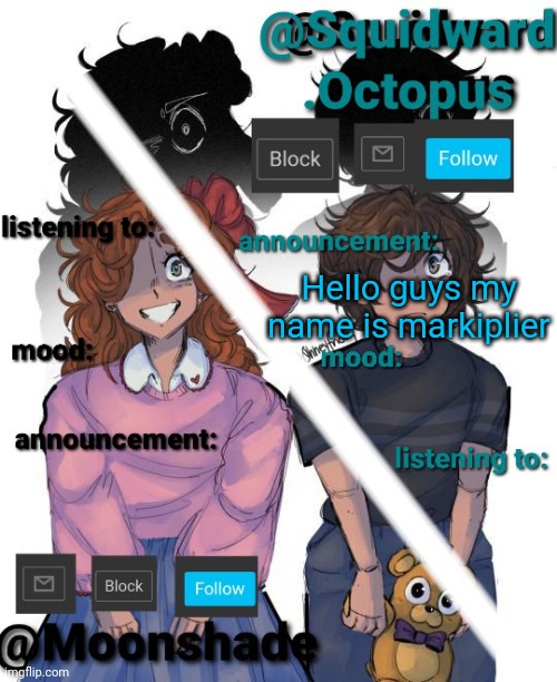 Hello guys my name is markiplier | image tagged in squidward and moonshade announcement | made w/ Imgflip meme maker