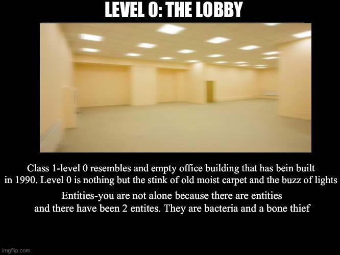 Backrooms explained | LEVEL 0: THE LOBBY; Class 1-level 0 resembles and empty office building that has bein built in 1990. Level 0 is nothing but the stink of old moist carpet and the buzz of lights; Entities-you are not alone because there are entities and there have been 2 entites. They are bacteria and a bone thief | image tagged in all endings | made w/ Imgflip meme maker