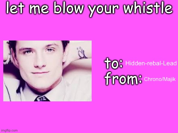 I love yoy | Hidden-rebal-Lead; Chrono/Majik | image tagged in josh hutcherson's valentine's day card | made w/ Imgflip meme maker