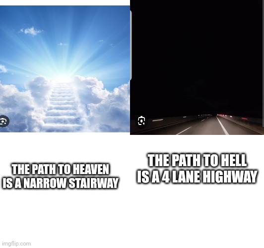 THE PATH TO HEAVEN IS A NARROW STAIRWAY; THE PATH TO HELL IS A 4 LANE HIGHWAY | made w/ Imgflip meme maker