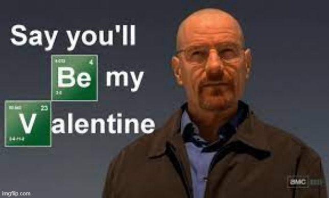 Waltuh, where's your girlfriend, Waltuh | image tagged in valentine's day | made w/ Imgflip meme maker