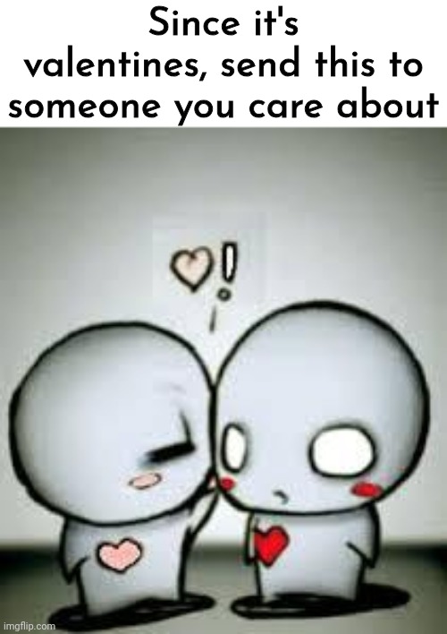 :3 | Since it's valentines, send this to someone you care about | image tagged in i love you | made w/ Imgflip meme maker
