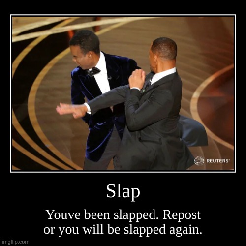 Slap | Youve been slapped. Repost or you will be slapped again. | image tagged in funny,demotivationals | made w/ Imgflip demotivational maker