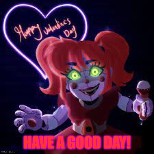 Happy Valentines day! | HAVE A GOOD DAY! | made w/ Imgflip meme maker