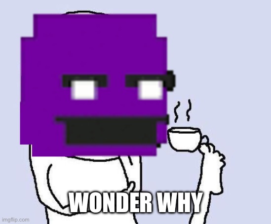 thinking meme | WONDER WHY | image tagged in thinking meme | made w/ Imgflip meme maker