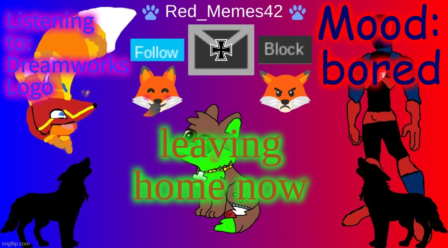 Red_Memes42 Announcement | Mood: bored; Listening to: Dreamworks Logo; leaving home now | image tagged in red_memes42 announcement | made w/ Imgflip meme maker