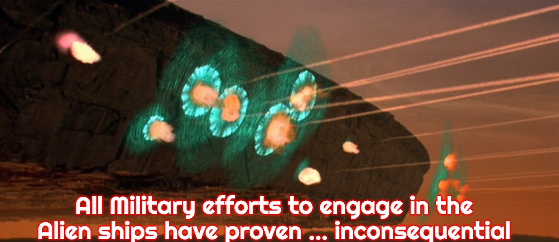 Slavic Stargate | All Military efforts to engage in the Alien ships have proven ... inconsequential | image tagged in independence day,slavic stargate | made w/ Imgflip meme maker