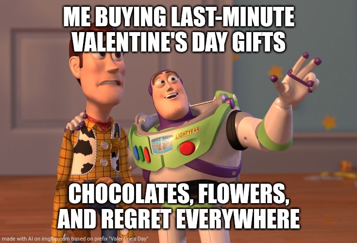 Wow | ME BUYING LAST-MINUTE VALENTINE'S DAY GIFTS; CHOCOLATES, FLOWERS, AND REGRET EVERYWHERE | image tagged in memes,x x everywhere,valentine's day | made w/ Imgflip meme maker
