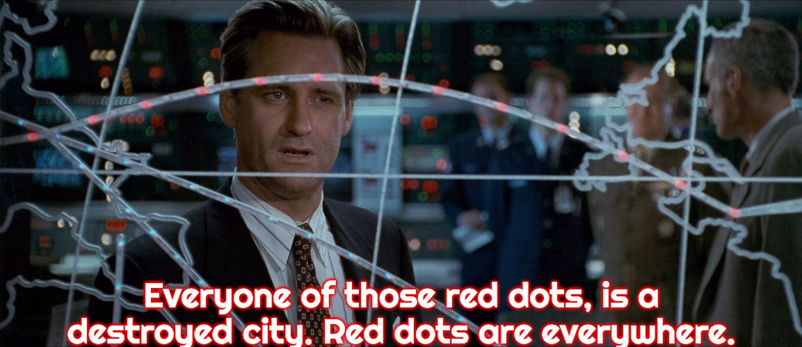 Independence Day | Everyone of those red dots, is a destroyed city. Red dots are everywhere. | image tagged in independence day,red | made w/ Imgflip meme maker