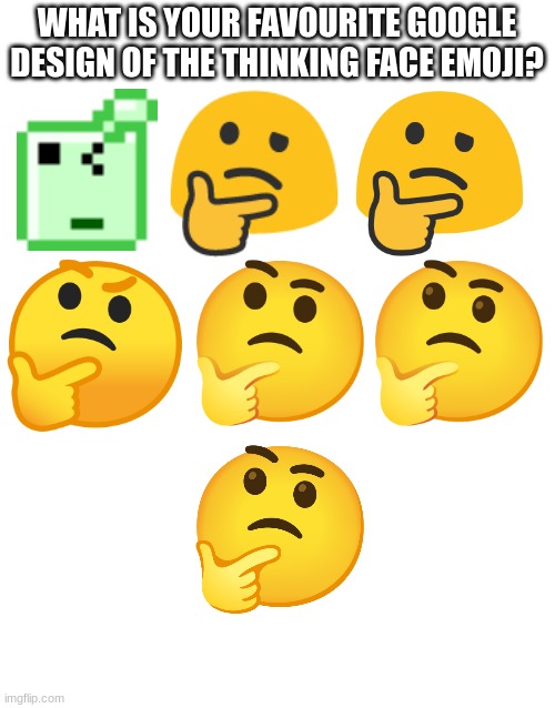 WHAT IS YOUR FAVOURITE GOOGLE DESIGN OF THE THINKING FACE EMOJI? | image tagged in emoji,emojis | made w/ Imgflip meme maker