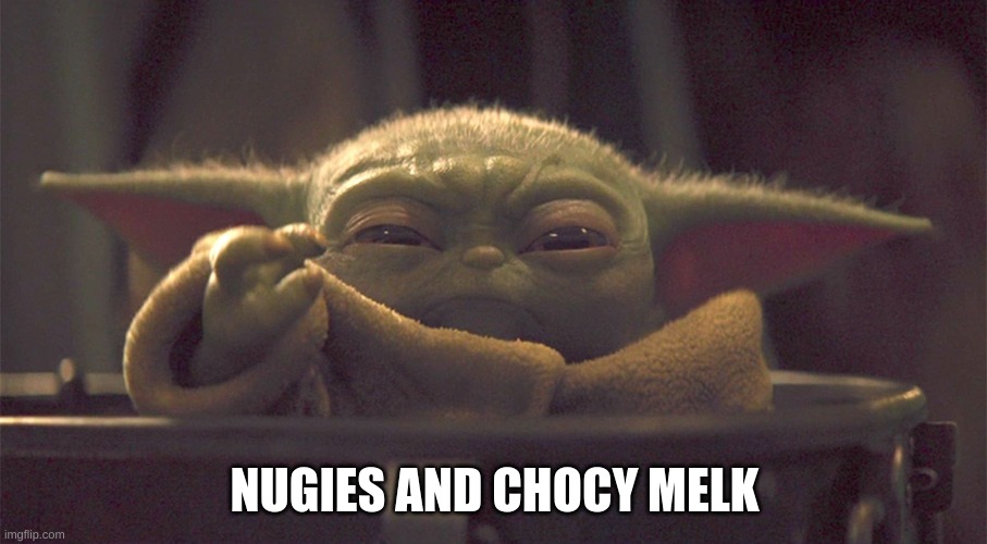 Baby Y and his chiky nuggies | NUGIES AND CHOCY MELK | image tagged in baby y and his chiky nuggies | made w/ Imgflip meme maker
