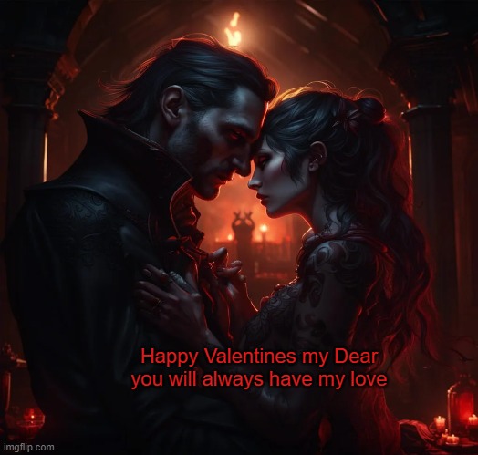 Happy Valentines my Dear you will always have my love | made w/ Imgflip meme maker