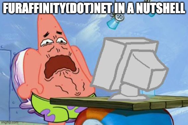 Patrick Star Internet Disgust | FURAFFINITY(DOT)NET IN A NUTSHELL | image tagged in patrick star internet disgust | made w/ Imgflip meme maker