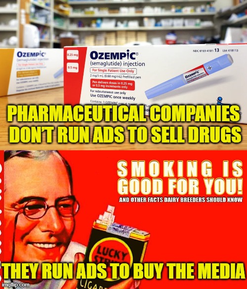Corrupt pharma | PHARMACEUTICAL COMPANIES
 DON’T RUN ADS TO SELL DRUGS; THEY RUN ADS TO BUY THE MEDIA | image tagged in biased media,corruption | made w/ Imgflip meme maker