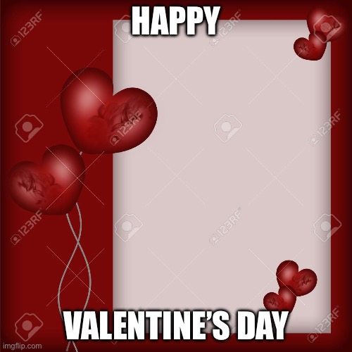Valentine's Day card  | HAPPY; VALENTINE’S DAY | image tagged in valentine's day card | made w/ Imgflip meme maker