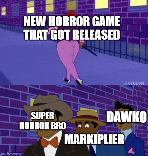 Axel in harlem | NEW HORROR GAME THAT GOT RELEASED; SUPER HORROR BRO; DAWKO; MARKIPLIER | image tagged in axel in harlem,shitpost,gaming,youtubers,markiplier | made w/ Imgflip meme maker
