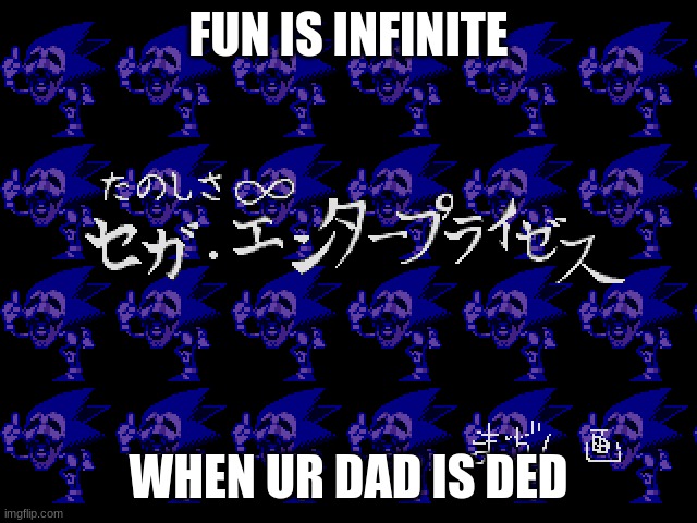 FUN IS INFINITE WHEN UR DAD IS DED | made w/ Imgflip meme maker